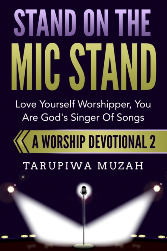 Stand On the Mic Stand: Love Yourself Worshipper, You Are God's Singer Of Songs