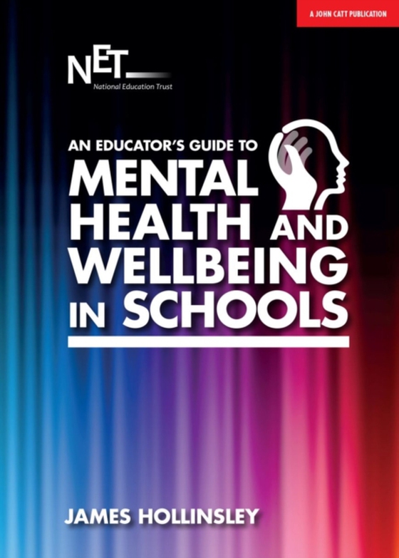 Educator's Guide to Mental Health and Wellbeing in Schools (e-bog) af Hollinsley, James