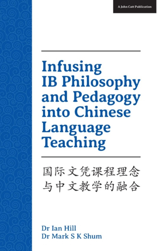 Infusing IB Philosophy and Pedagogy into Chinese Language Teaching (e-bog) af Shum, Mark S. K.