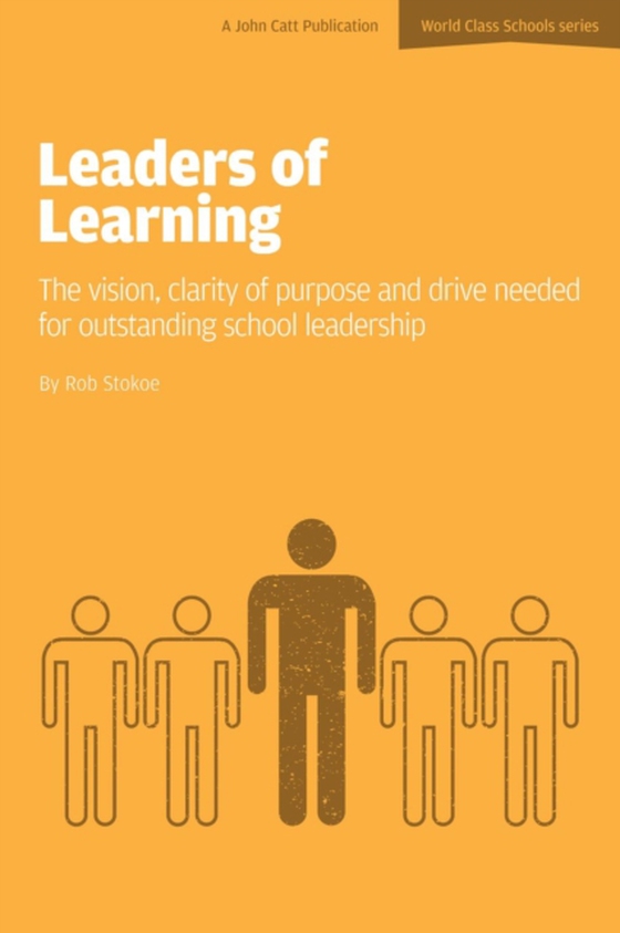 Leaders of Learning: The Vision, Clarity of Purpose and Drive Needed for Outstanding School Leadership (e-bog) af Stokoe, Rob