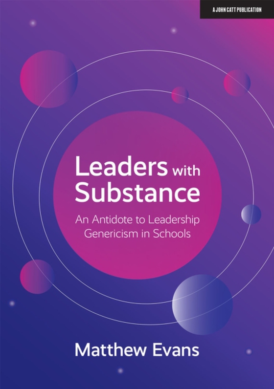 Leaders With Substance: An Antidote to Leadership Genericism in Schools (e-bog) af Evans, Matthew