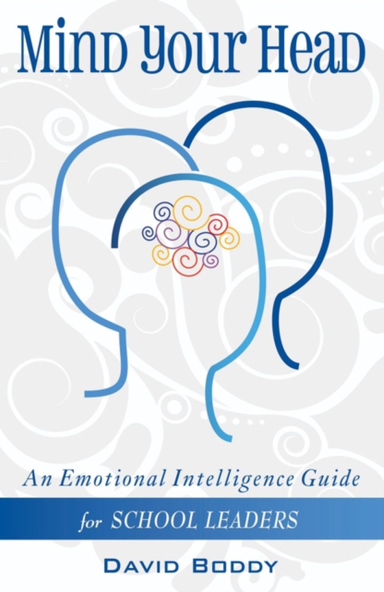 Mind Your Head: An Emotional Intelligence Guide for School Leaders (e-bog) af Boddy, David