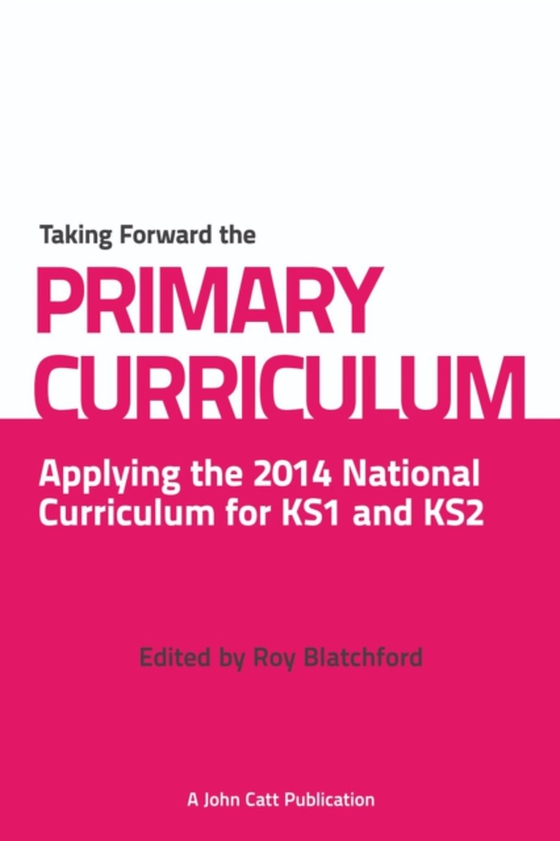 Taking Forward the Primary Curriculum: Preparing for the 2014 National Curriculum (e-bog) af Blatchford, Roy