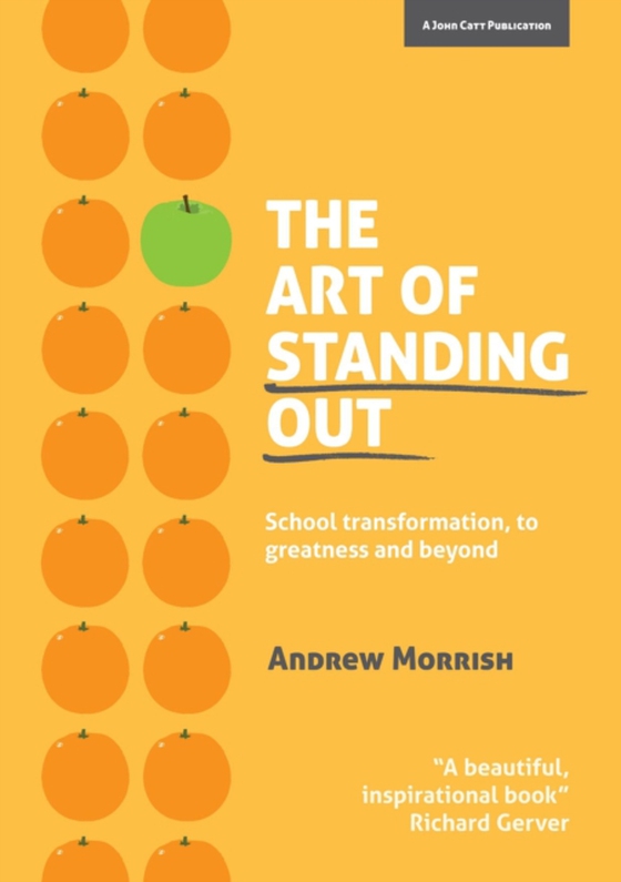 Art of Standing Out: Transforming Your School to Outstanding ... and Beyond (e-bog) af Morrish, Andrew