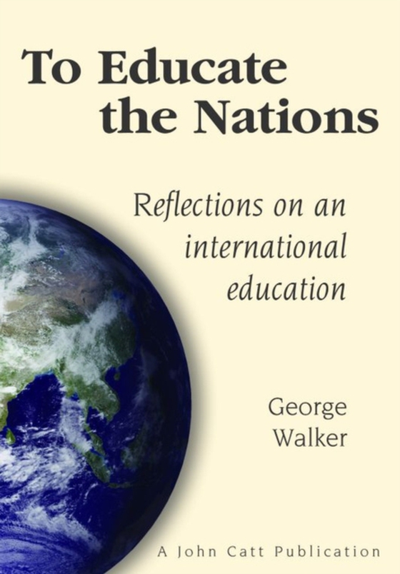 To Educate the Nations: Reflectons on an International Education (e-bog) af Walker, George