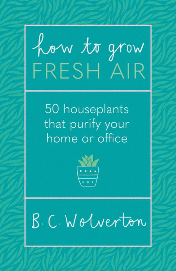 How To Grow Fresh Air (e-bog) af Wolverton, B.C.