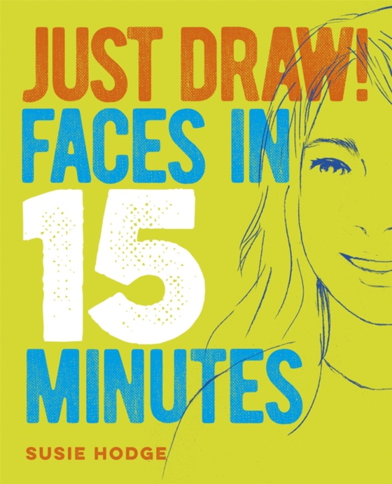 Just Draw! Faces in 15 Minutes