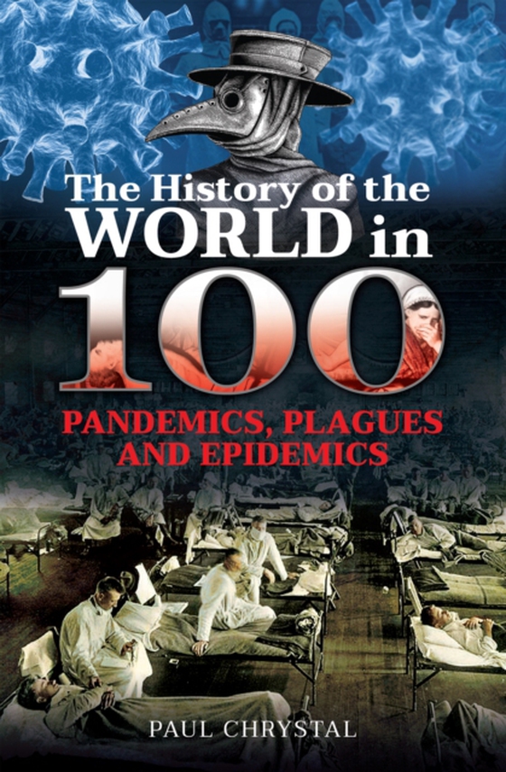 History of the World in 100 Pandemics, Plagues and Epidemics (e-bog) af Paul Chrystal, Chrystal