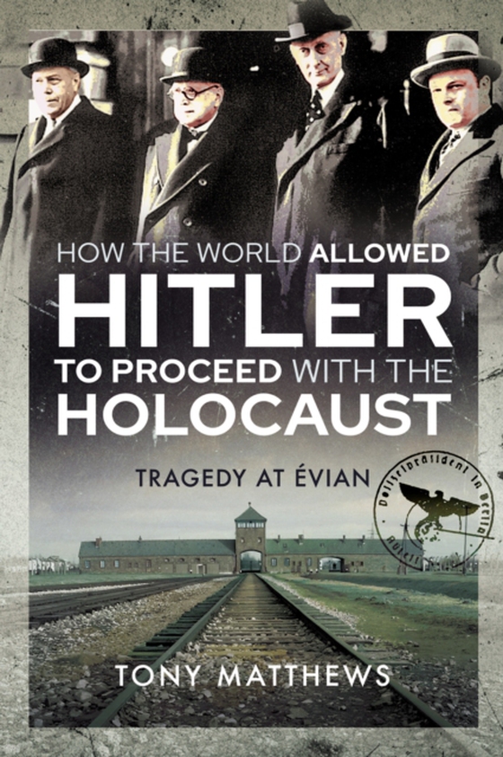 How the World Allowed Hitler to Proceed with the Holocaust (e-bog) af Matthews, Tony