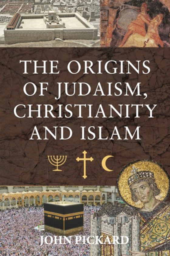 Origins of Judaism, Christianity and Islam (e-bog) af Pickard, John