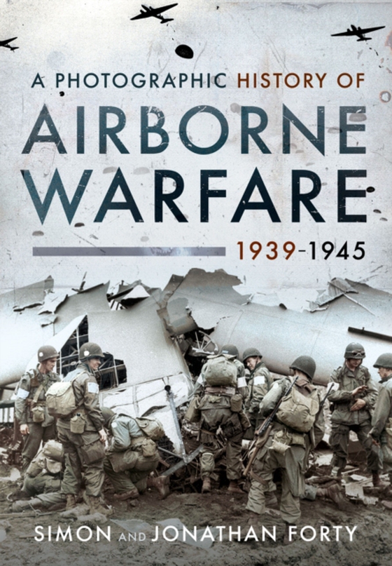 Photographic History of Airborne Warfare, 1939-1945 (e-bog) af Jonathan Forty, Forty