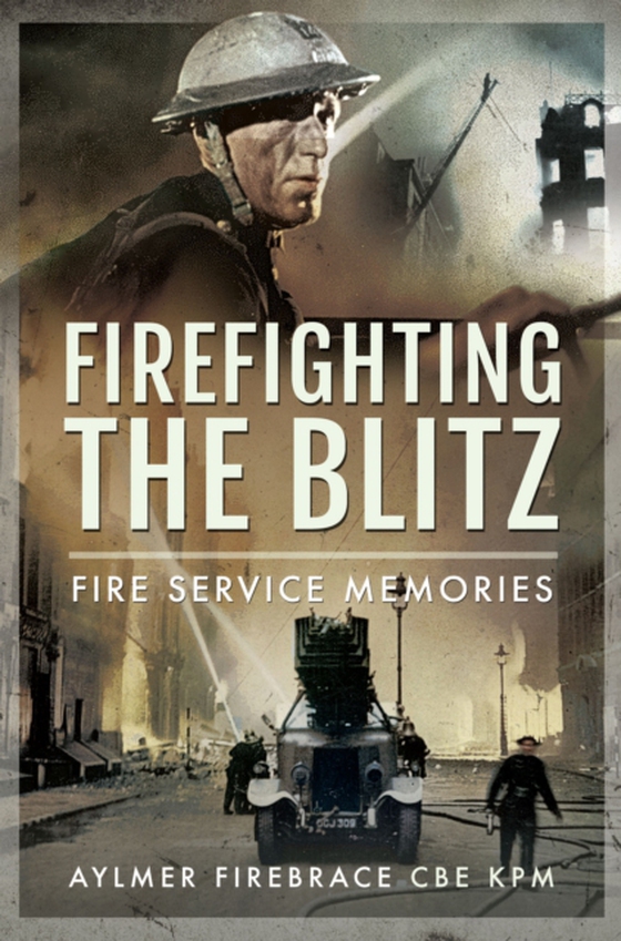 Firefighting the Blitz (e-bog) af KPM, Aylmer Firebrace CBE