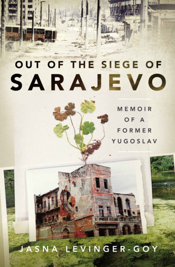 Out of the Siege of Sarajevo (e-bog) af Jasna Levinger-Goy, Levinger-Goy