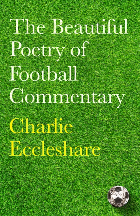 Beautiful Poetry of Football Commentary (e-bog) af Eccleshare, Charlie