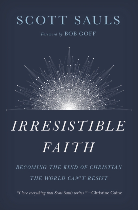 Irresistible Faith (e-bog) af Sauls, Scott