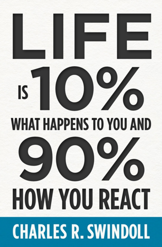 Life Is 10% What Happens to You and 90% How You React (e-bog) af Swindoll, Charles R.