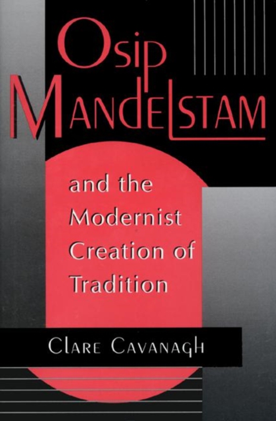 Osip Mandelstam and the Modernist Creation of Tradition (e-bog) af Cavanagh, Clare