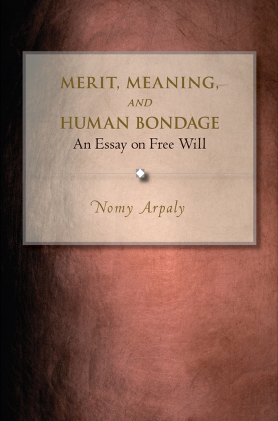 Merit, Meaning, and Human Bondage (e-bog) af Arpaly, Nomy