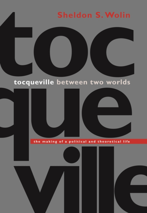 Tocqueville between Two Worlds (e-bog) af Wolin, Sheldon S.