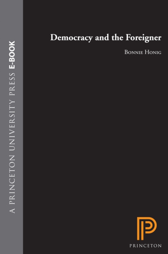 Democracy and the Foreigner (e-bog) af Honig, Bonnie