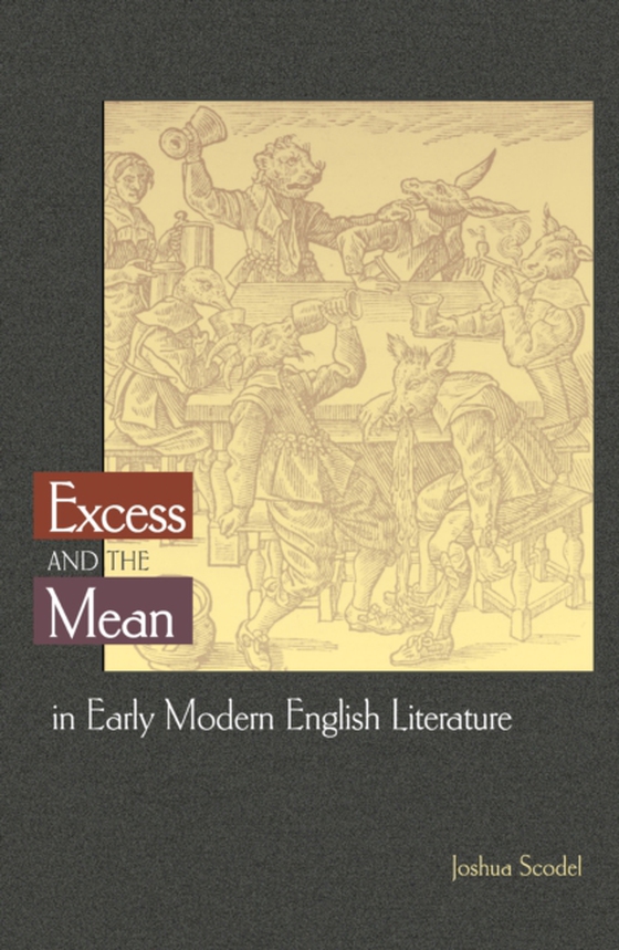 Excess and the Mean in Early Modern English Literature (e-bog) af Scodel, Joshua