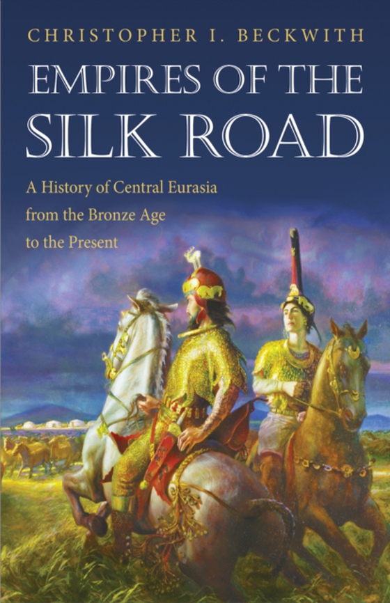 Empires of the Silk Road (e-bog) af Beckwith, Christopher I.