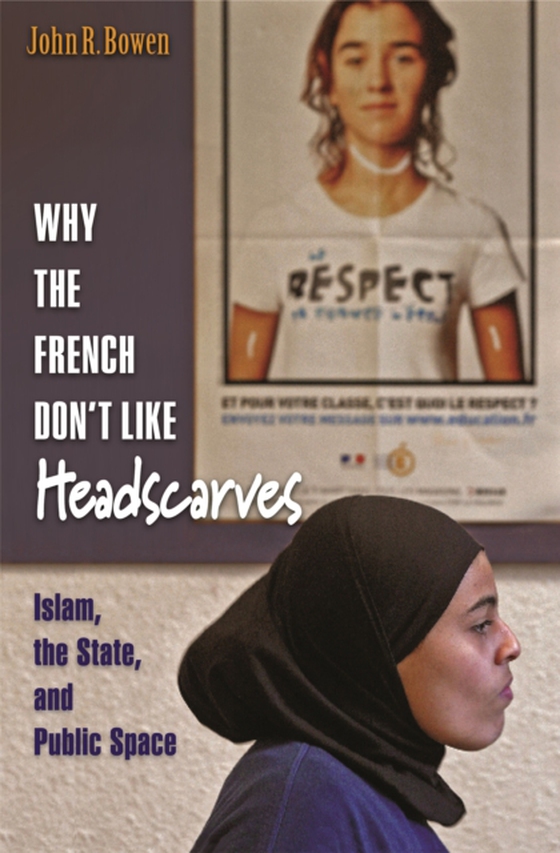 Why the French Don't Like Headscarves (e-bog) af Bowen, John R.