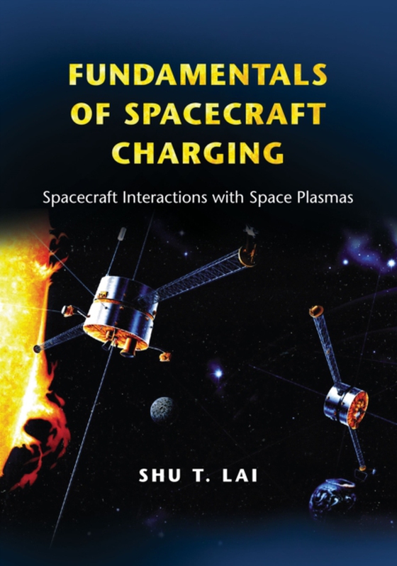 Fundamentals of Spacecraft Charging (e-bog) af Lai, Shu T.