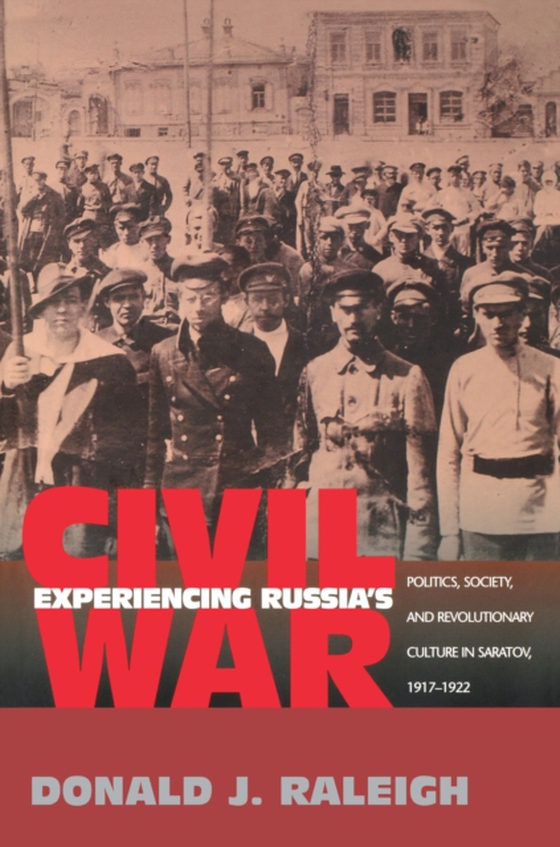 Experiencing Russia's Civil War (e-bog) af Raleigh, Donald J.