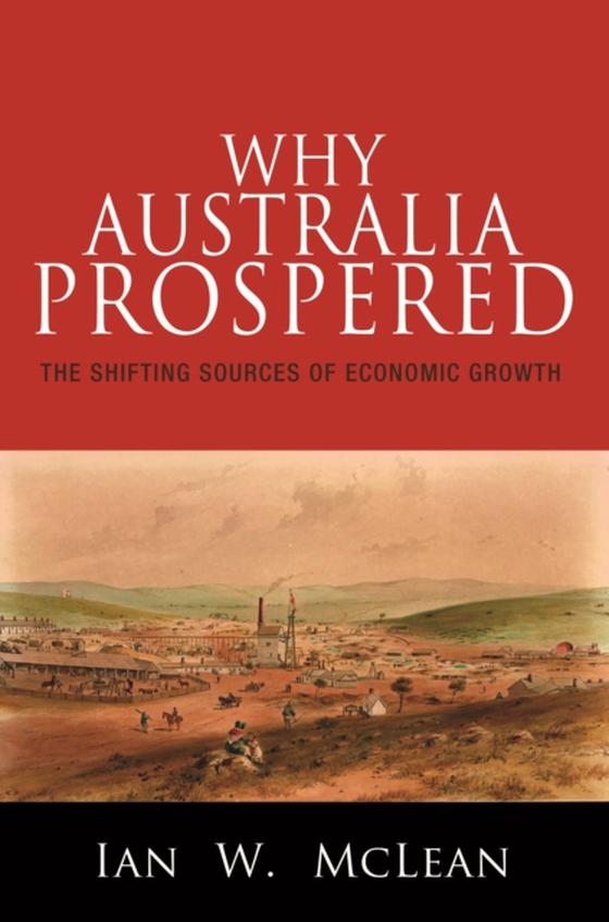 Why Australia Prospered (e-bog) af McLean, Ian W.