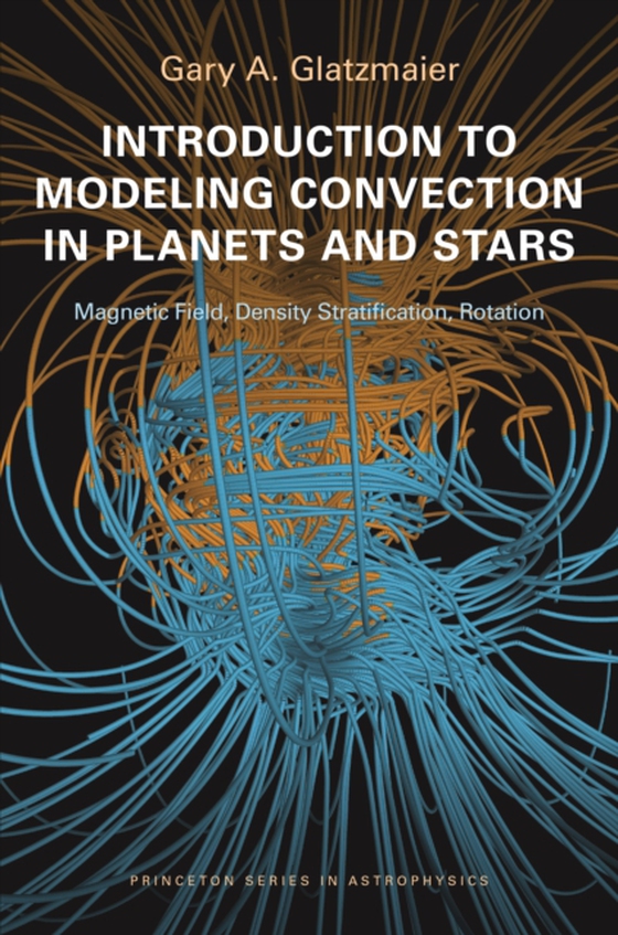 Introduction to Modeling Convection in Planets and Stars (e-bog) af Glatzmaier, Gary A.