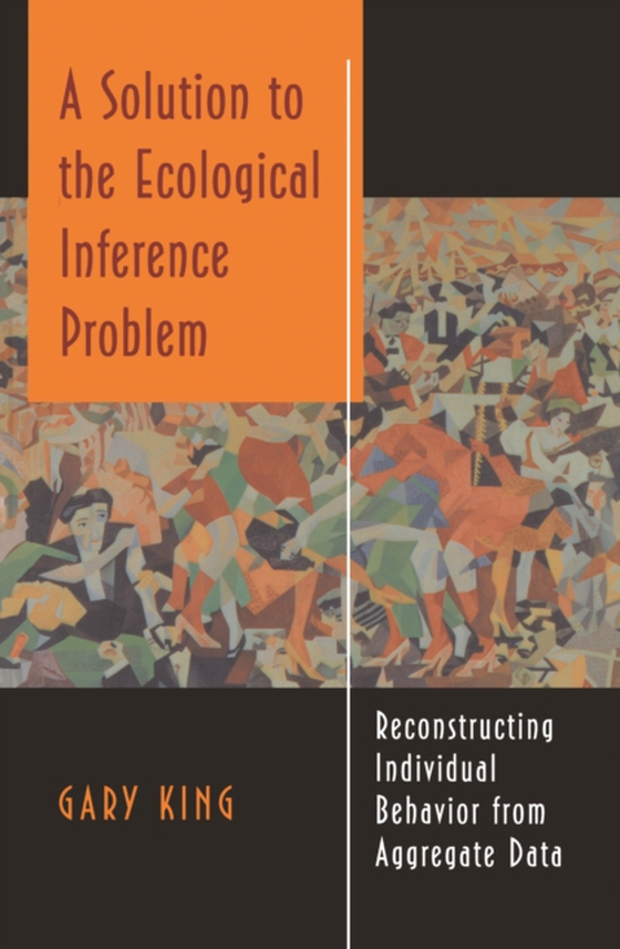Solution to the Ecological Inference Problem (e-bog) af King, Gary