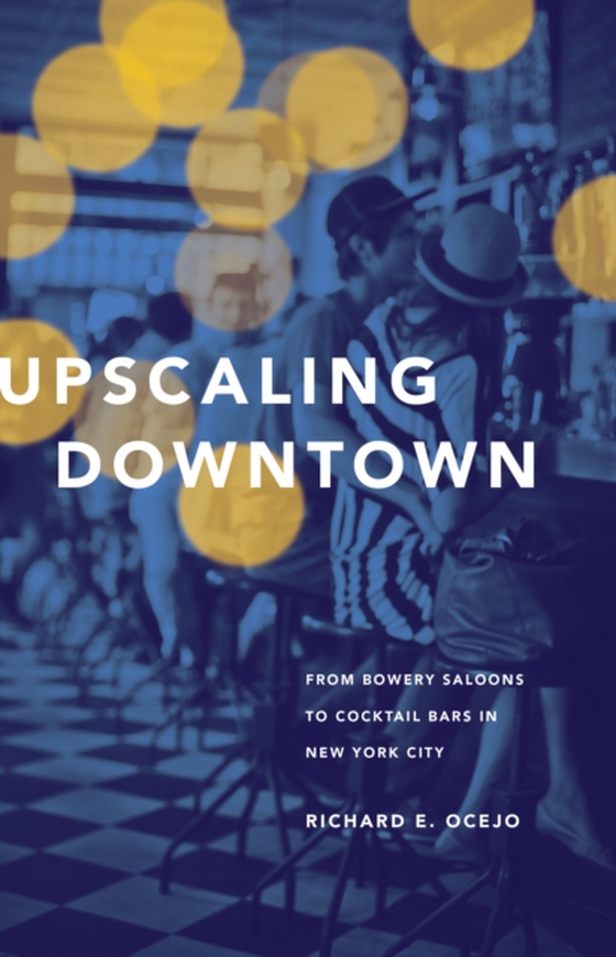 Upscaling Downtown (e-bog) af Ocejo, Richard E.