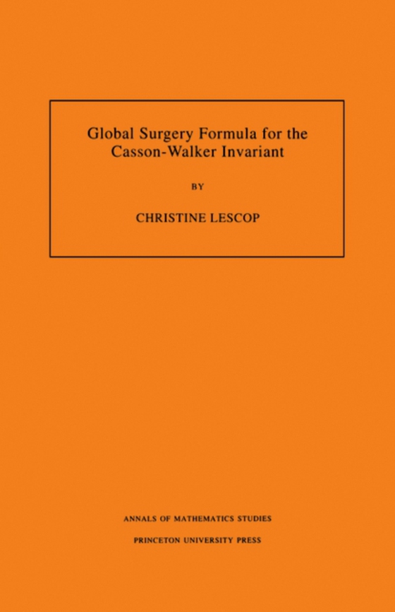 Global Surgery Formula for the Casson-Walker Invariant. (AM-140), Volume 140 (e-bog) af Lescop, Christine