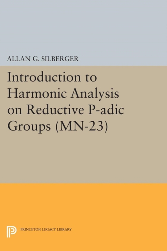 Introduction to Harmonic Analysis on Reductive P-adic Groups. (MN-23) (e-bog) af Silberger, Allan G.