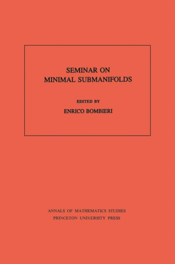 Seminar On Minimal Submanifolds. (AM-103), Volume 103