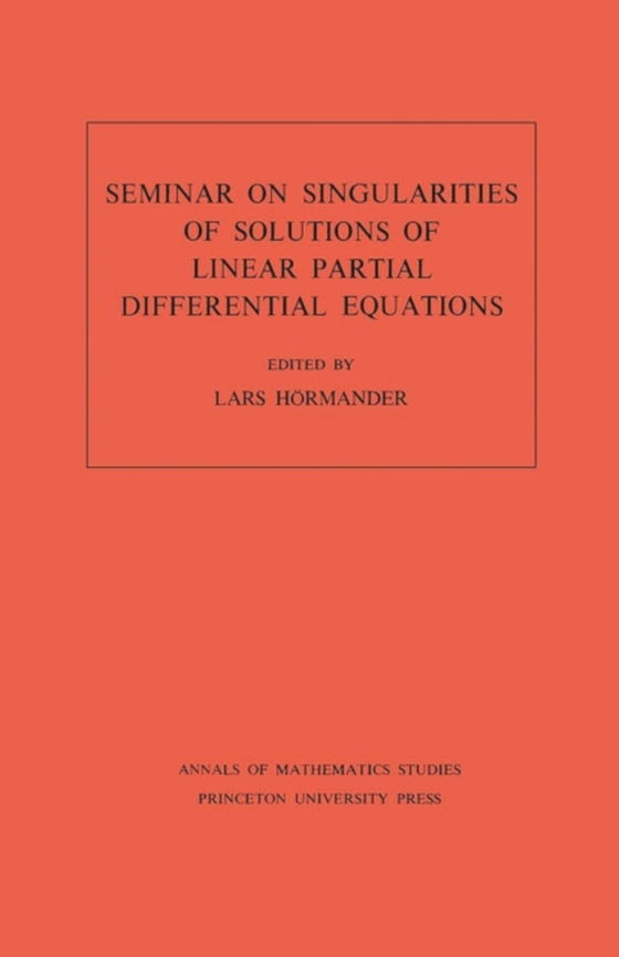 Seminar on Singularities of Solutions of Linear Partial Differential Equations. (AM-91), Volume 91