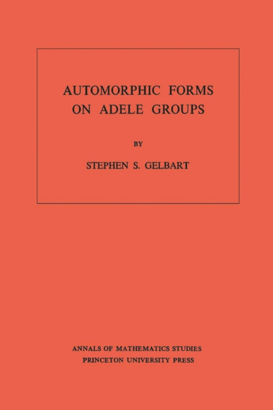 Automorphic Forms on Adele Groups. (AM-83), Volume 83 (e-bog) af Gelbart, Stephen S.