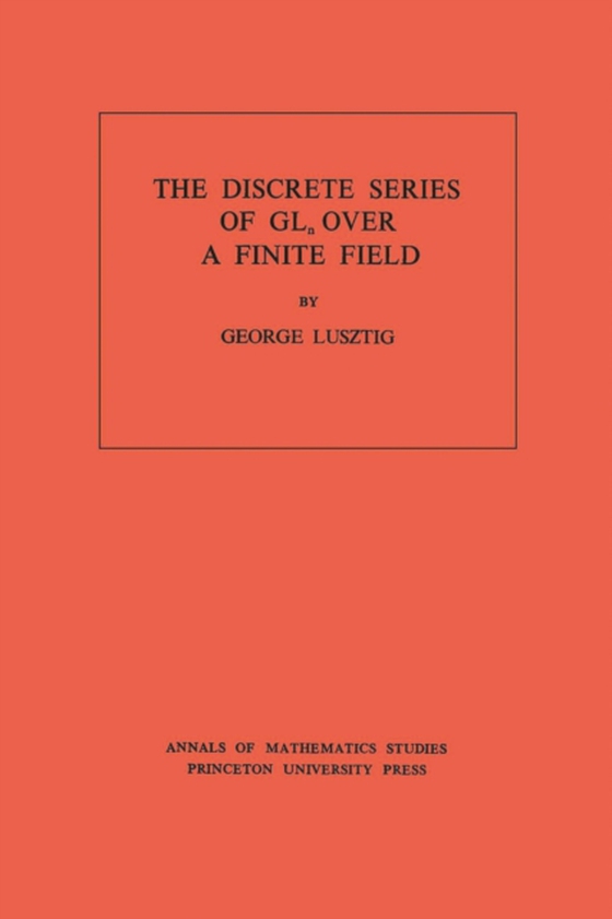 Discrete Series of GLn Over a Finite Field. (AM-81), Volume 81 (e-bog) af Lusztig, George