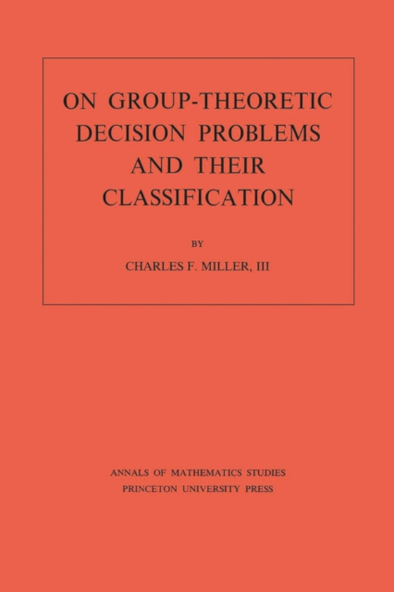 On Group-Theoretic Decision Problems and Their Classification. (AM-68), Volume 68 (e-bog) af III, Charles F. Miller