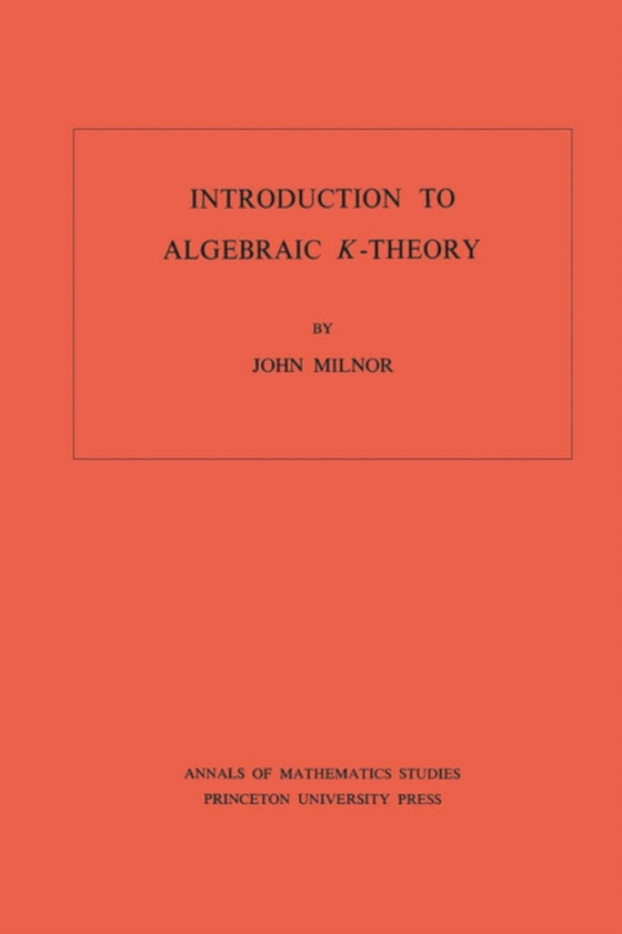 Introduction to Algebraic K-Theory. (AM-72), Volume 72 (e-bog) af Milnor, John