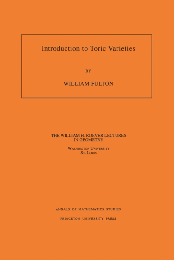 Introduction to Toric Varieties. (AM-131), Volume 131