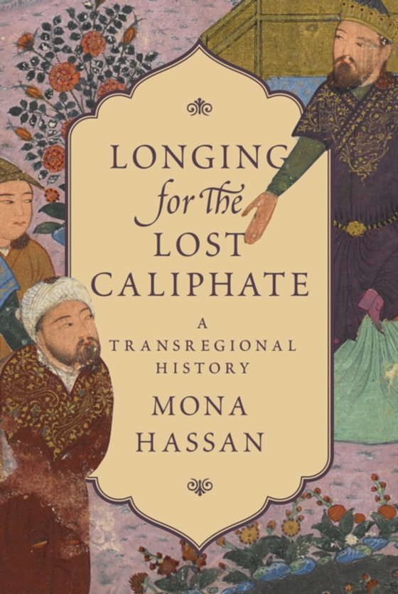 Longing for the Lost Caliphate (e-bog) af Hassan, Mona
