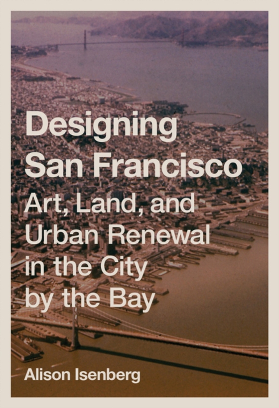 Designing San Francisco (e-bog) af Isenberg, Alison