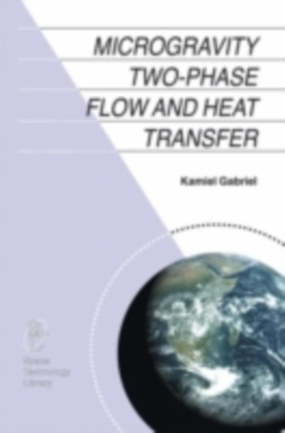 Microgravity Two-phase Flow and Heat Transfer (e-bog) af Gabriel, Kamiel S.