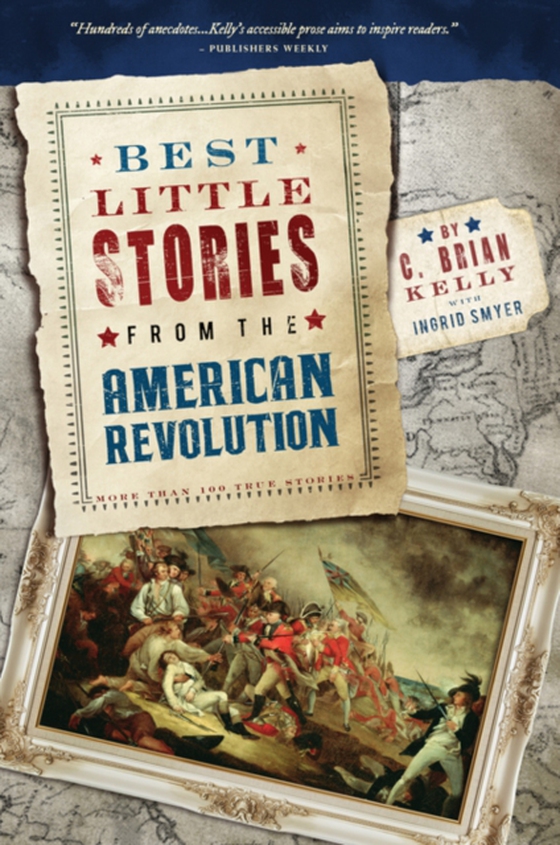 Best Little Stories from the American Revolution (e-bog) af C. Brian Kelly, Kelly