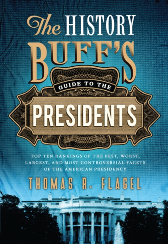 History Buff's Guide to the Presidents (e-bog) af Thomas R. Flagel, Flagel