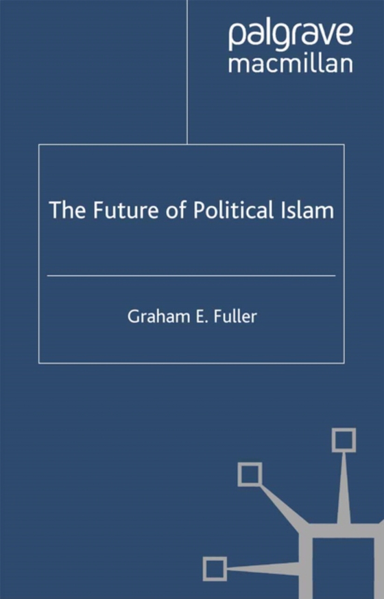 Future of Political Islam (e-bog) af Fuller, G.