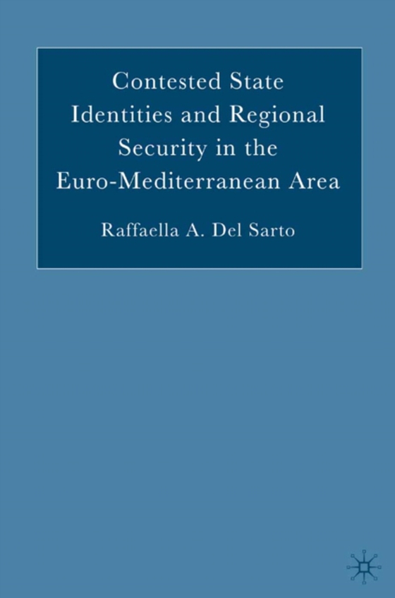 Contested State Identities and Regional Security in the Euro-Mediterranean Area (e-bog) af Sarto, Raffaella A. Del