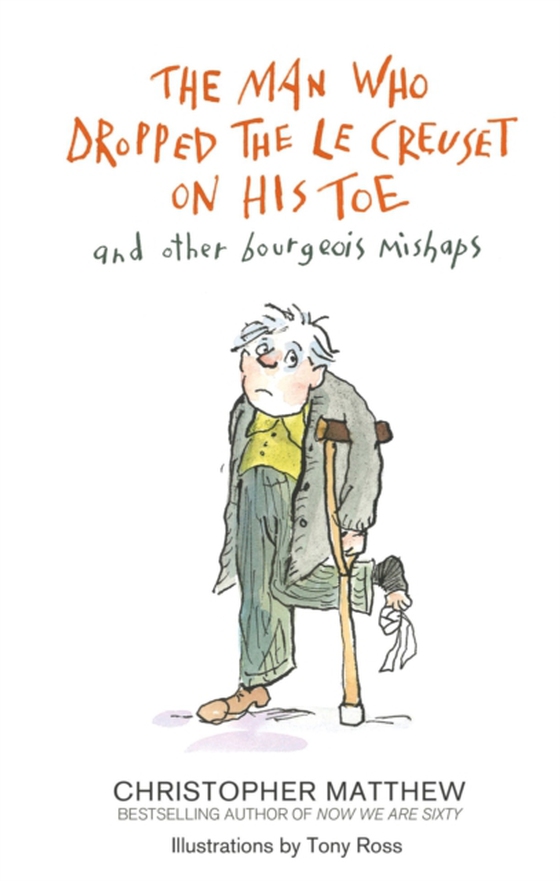 Man Who Dropped the Le Creuset on His Toe and Other Bourgeois Mishaps (e-bog) af Matthew, Christopher